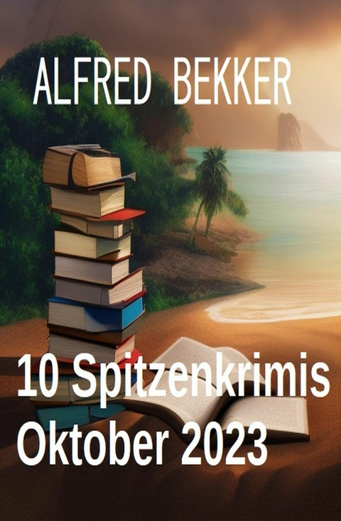 10 Spitzenkrimis Oktober 2023 -  Alfred Bekker