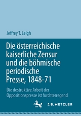 Die österreichische kaiserliche Zensur und die böhmische periodische Presse, 1848-71 - Jeffrey T. Leigh