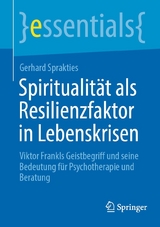 Spiritualität als Resilienzfaktor in Lebenskrisen -  Gerhard Sprakties