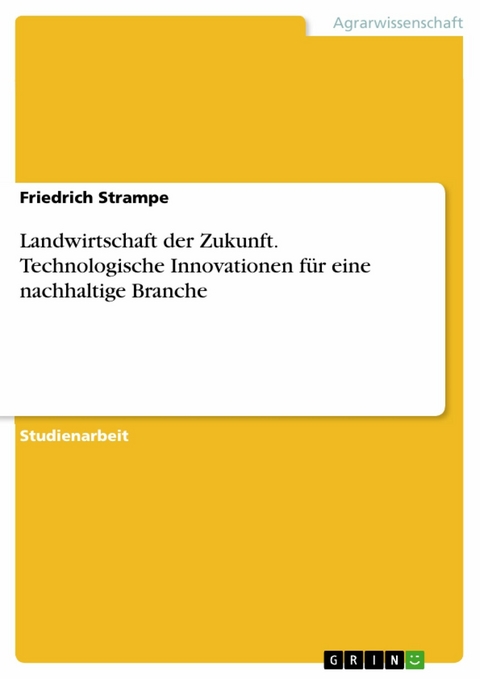 Landwirtschaft der Zukunft. Technologische Innovationen für eine nachhaltige Branche -  Friedrich Strampe