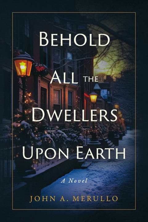 Behold All the Dwellers Upon Earth -  John A. Merullo