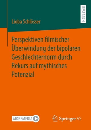 Perspektiven filmischer Überwindung der bipolaren Geschlechternorm durch Rekurs auf mythisches Potenzial - Lioba Schlösser