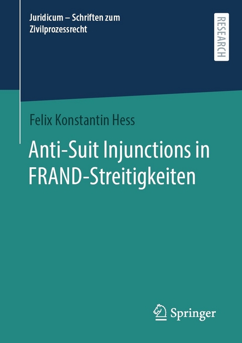 Anti-Suit Injunctions in FRAND-Streitigkeiten - Felix Konstantin Hess