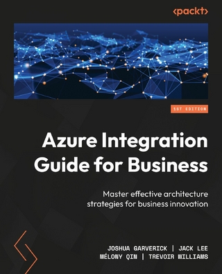 Azure Integration Guide for Business - Joshua Garverick; Jack Lee; Mélony Qin …