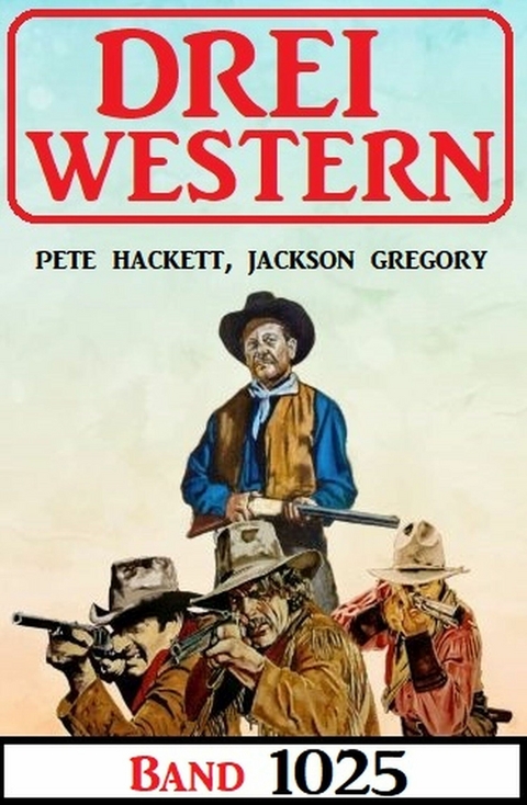 Drei Western Band 1025 - Jackson Gregory, Pete Hackett