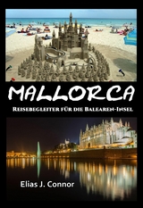 Mallorca - Reisebegleiter für die Balearen-Insel - Elias J. Connor