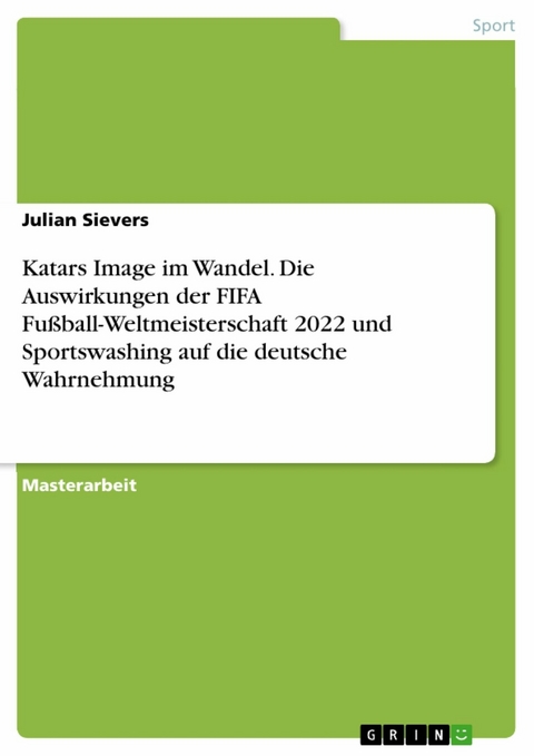 Katars Image im Wandel. Die Auswirkungen der FIFA Fußball-Weltmeisterschaft 2022 und Sportswashing auf die deutsche Wahrnehmung - Julian Sievers