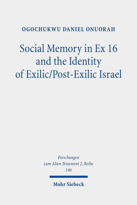 Social Memory in Ex 16 and the Identity of Exilic/Post-Exilic Israel -  Ogochukwu Daniel Onuorah
