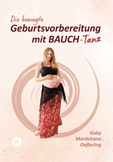 Die bewegte Geburtsvorbereitung mit BAUCH-Tanz - Gaby Mardshana Oeftering