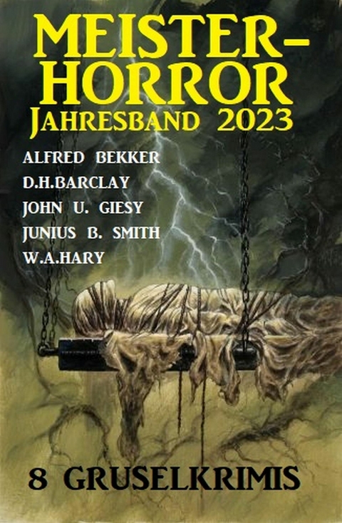Meisterhorror Jahresband 2023: 8 Gruselkrimis -  Alfred Bekker,  W. A. Hary,  D. H. Barclay,  John U. Giesy,  Junius B. Smith