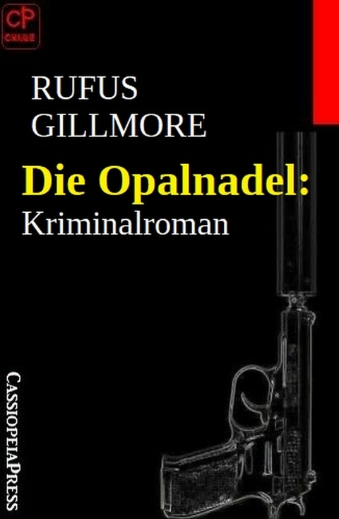 Die Opalnadel: Kriminalroman -  Rufus Gillmore