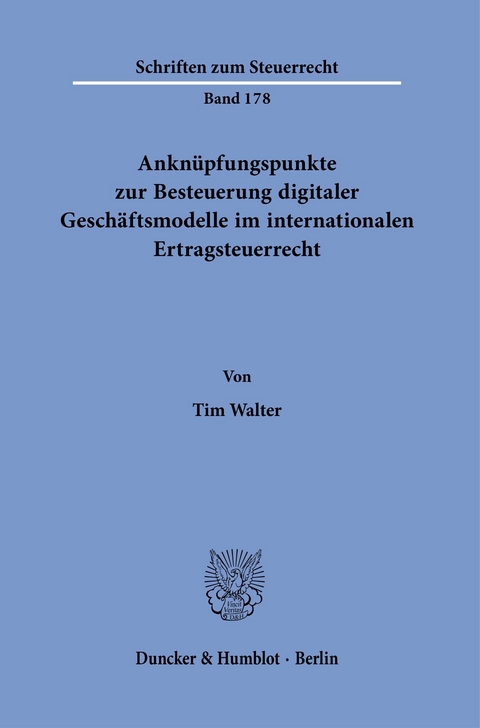 Anknüpfungspunkte zur Besteuerung digitaler Geschäftsmodelle im internationalen Ertragsteuerrecht. -  Tim Walter