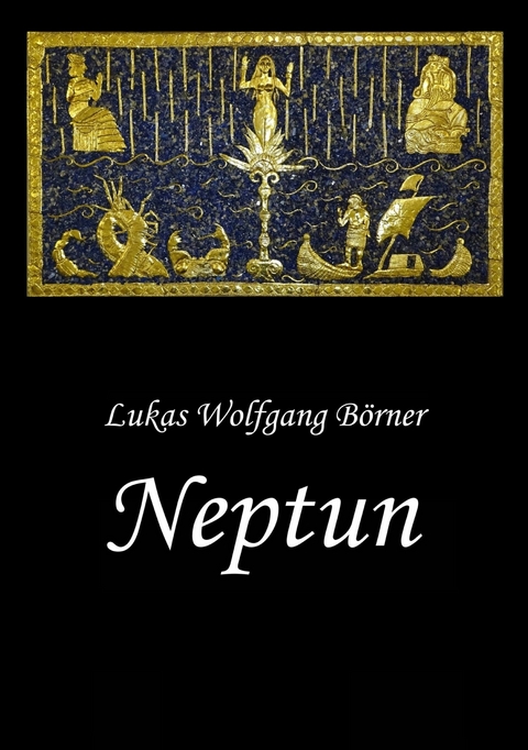 Neptun – Das verbotene Epos der Sumerer - Lukas Wolfgang Börner