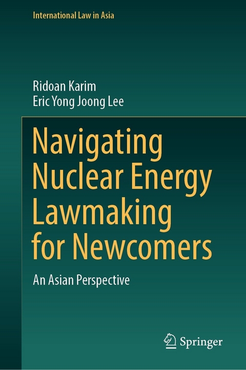 Navigating Nuclear Energy Lawmaking for Newcomers -  Ridoan Karim,  Eric Yong Joong Lee