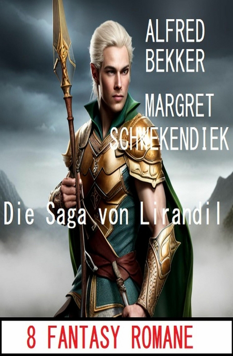 Die Saga von Lirandil: 8 Fantasy Romane -  Alfred Bekker,  Margret Schwekendiek