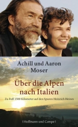 Über die Alpen nach Italien - Aaron Moser, Achill Moser