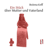 Stück über Mutter und Vaterland - Bozena Keff