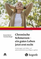 Chronische Schmerzen – ein gutes Leben jetzt erst recht -  Renate Döbrich,  Franziska Wanger