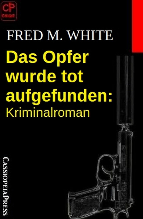 Das Opfer wurde tot aufgefunden: Kriminalroman -  Fred M. White