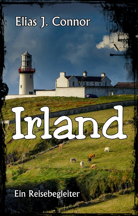 Irland - Ein Reisebegleiter - Elias J. Connor