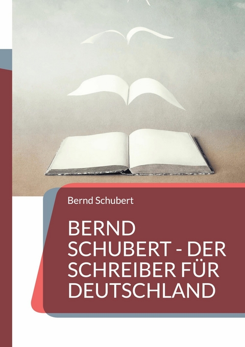 Bernd Schubert - Der Schreiber für Deutschland -  Bernd Schubert