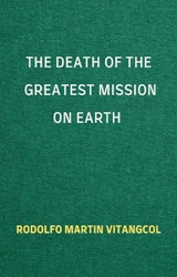 Death of the Greatest Mission on Earth -  Rodolfo Martin Vitangcol