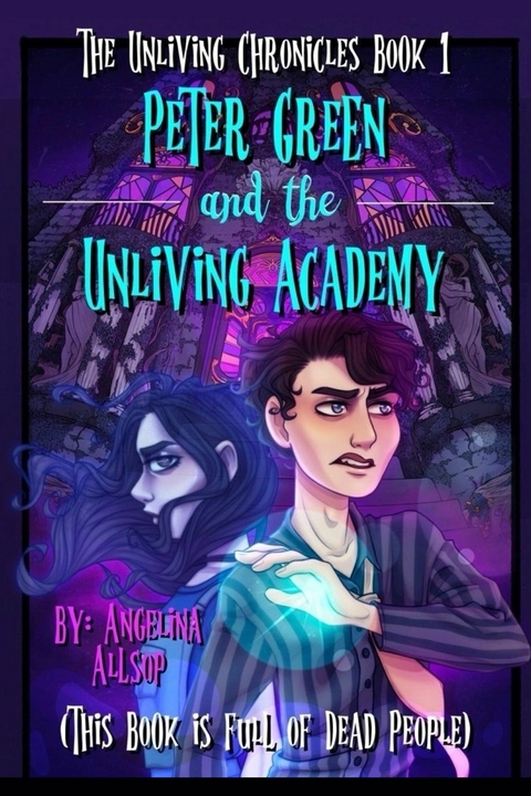 Peter Green & The Unliving Academy : This Book is Full of Dead People -  Angelina Allsop
