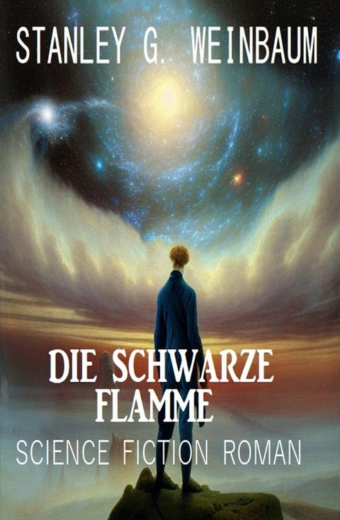 Die Schwarze Flamme: Science Fiction Roman -  Stanley G. Weinbaum