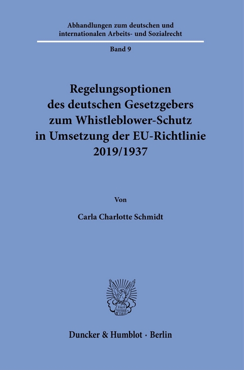 Regelungsoptionen des deutschen Gesetzgebers zum Whistleblower-Schutz in Umsetzung der EU-Richtlinie 2019/1937. -  Carla Charlotte Schmidt