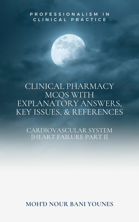 Clinical Pharmacy Mcqs with Explanatory Answers, Key Issues, & References -  Mohd Nour Bani Younes