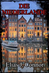 Die Niederlande - Ein Reisebegleiter - Elias J. Connor