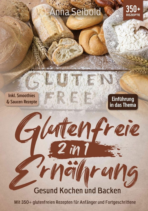 Glutenfreie Ernährung 2 in 1 – Gesund Kochen und Backen - Anna Seibold