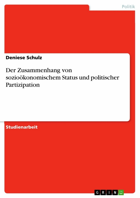 Der Zusammenhang von sozioökonomischem Status und politischer Partizipation - Deniese Schulz