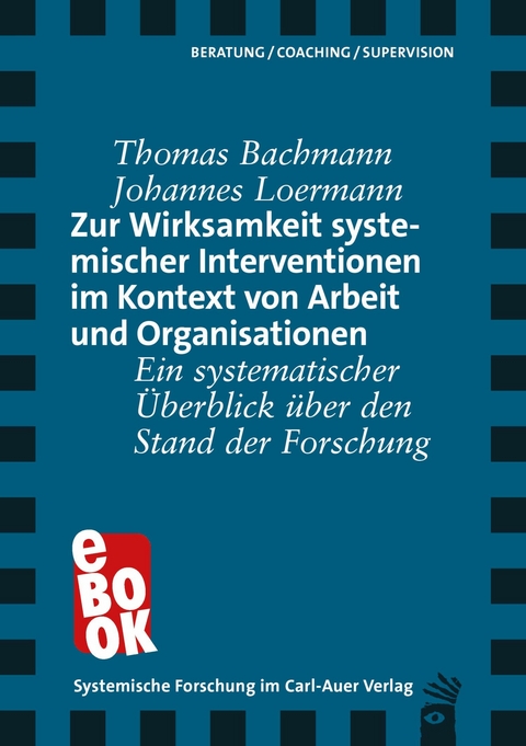 Zur Wirksamkeit systemischer Interventionen im Kontext von Arbeit und Organisationen - Thomas Bachmann, Johannes Loermann