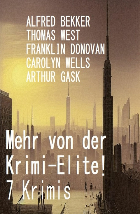 Mehr von der Krimi-Elite! 7 Krimis -  Alfred Bekker,  Thomas West,  Franklin Donovan,  Arthur Gask,  Carolyn Wells