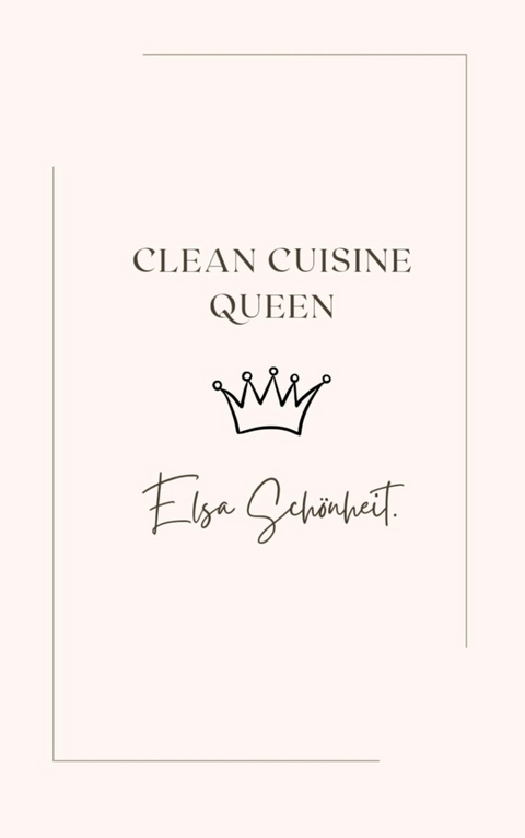 Clean Cuisine Queen - Elsa Schönheit