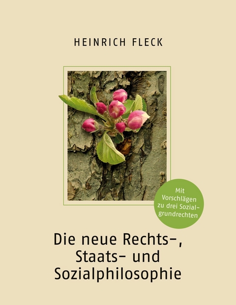 Die neue Rechts-, Staats- und Sozialphilosophie mit Vorschlägen zu drei Sozialgrundrechten - Heinrich Fleck