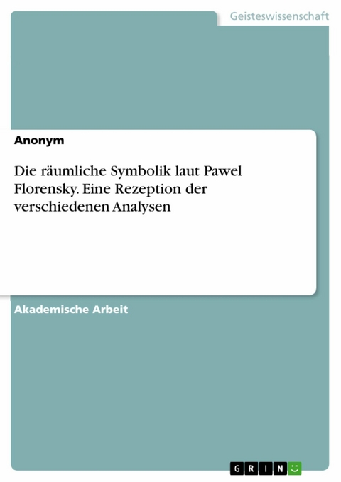 Die räumliche Symbolik laut Pawel Florensky. Eine Rezeption der verschiedenen Analysen