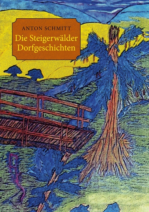 Die Steigerwälder Dorfgeschichten -  Anton Schmitt