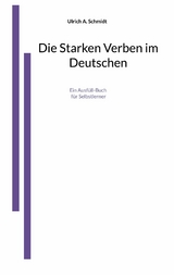 Die Starken Verben im Deutschen - Ulrich A. Schmidt