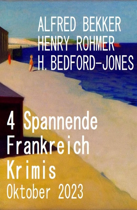 4 Spannende Frankreich Krimis Oktober 2023 -  Alfred Bekker,  Henry Rohmer,  H. Bedford-Jones