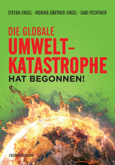Die globale Umweltkatastrophe hat begonnen! -  Stefan Engel,  Monika Gärtner-Engel,  Gabi Fechtner