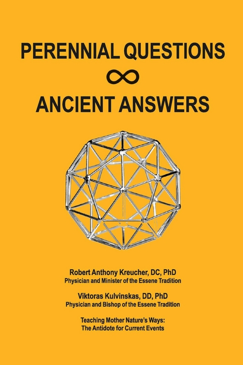 Perennial Questions - Ancient Answers - PhD Robert Anthony Kreucher DC, PhD Viktoras Kulvinskas DD