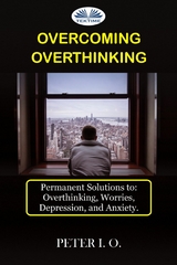 Overcoming Overthinking - Peter I. O.