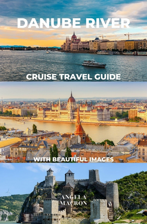 Danube River Cruise Travel Guide with Beautiful Images - Angela Macron