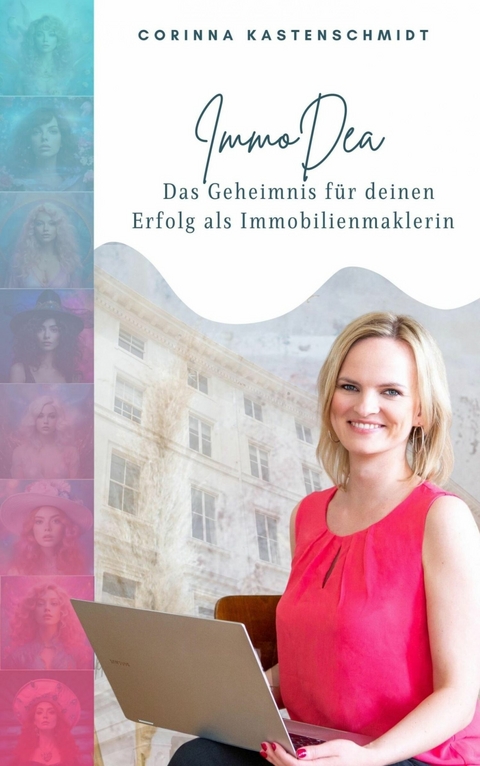 ImmoDea – Das Geheimnis für deinen Erfolg als Immobilienmaklerin - Corinna Kastenschmidt