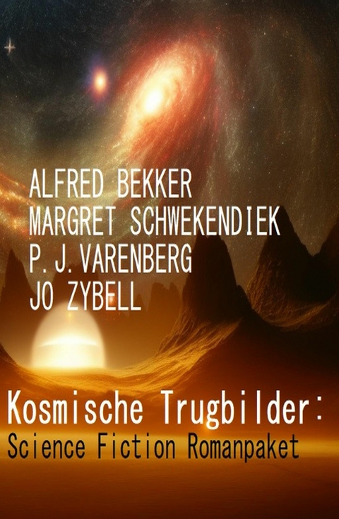 Kosmische Trugbilder: Science Fiction Romanpaket -  Alfred Bekker,  Margret Schwekendiek,  Jo Zybell,  P. J. Varenberg