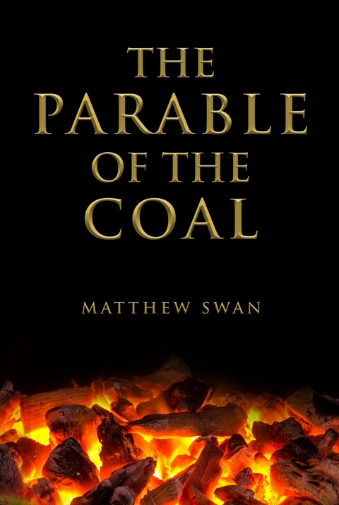 The Parable of the Coal - Matthew Swan