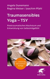 Traumasensibles Yoga - TSY (Leben Lernen, Bd.346) -  Angela Dunemann,  Regina Weiser,  Joachim Pfahl
