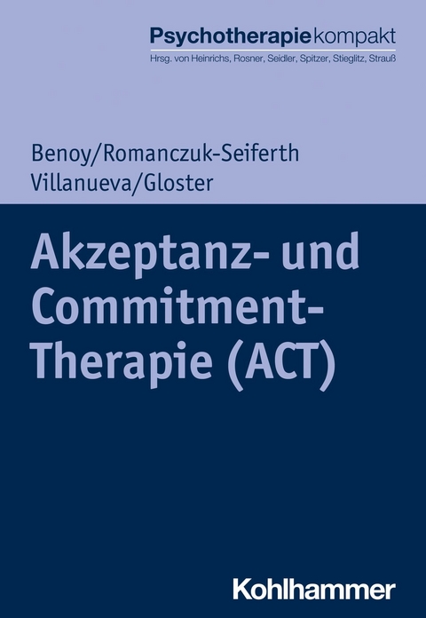 Akzeptanz- und Commitment-Therapie (ACT) - Charles Benoy, Nina Romanczuk-Seiferth, Jeanette Villanueva, Andrew T. Gloster